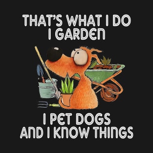 That's What I Do I Garden I Pet Dogs Men Women Gift Funny T-Shirt