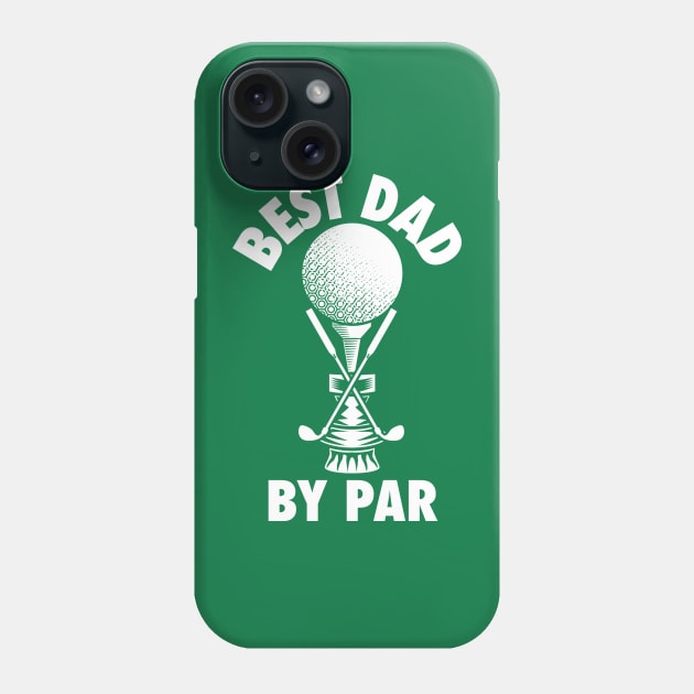 Best Dad by Par - Golf Gift for Father's Day Phone Case by G! Zone