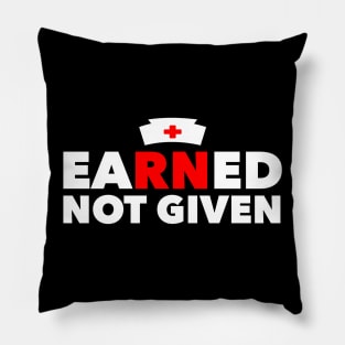 Earned Not Given Best National Nurses Day Gift Pillow