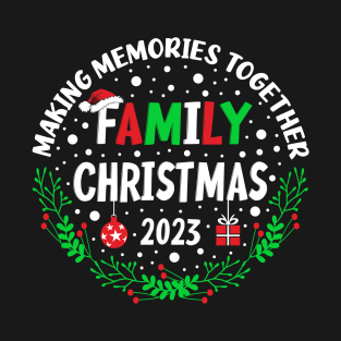 Making Memories Together Family Christmas 2023 T-Shirt