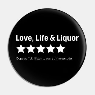 Love, Life & Liquor Pod (Dope AF Rating) Pin