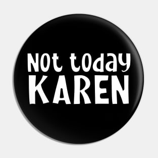 Not today Karen Pin