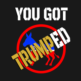 You Got Trumped T-Shirt