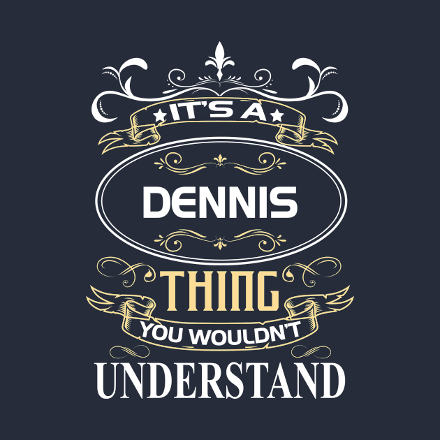 Dennis Name Shirt It's A Dennis Thing You Wouldn't Understand by Sparkle Ontani