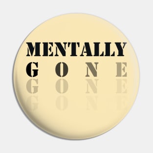 funny saying, Mentally Gone Pin