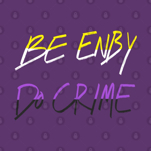 Be Enby Do Crime by AlexTal