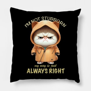 Cat Kitten I'm Not Stubborn My Way Is Just Always Right Cute Adorable Funny Quote Pillow