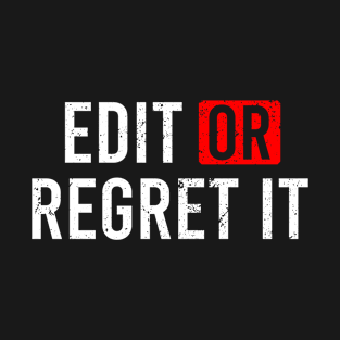 Edit Or Regret It T-Shirt