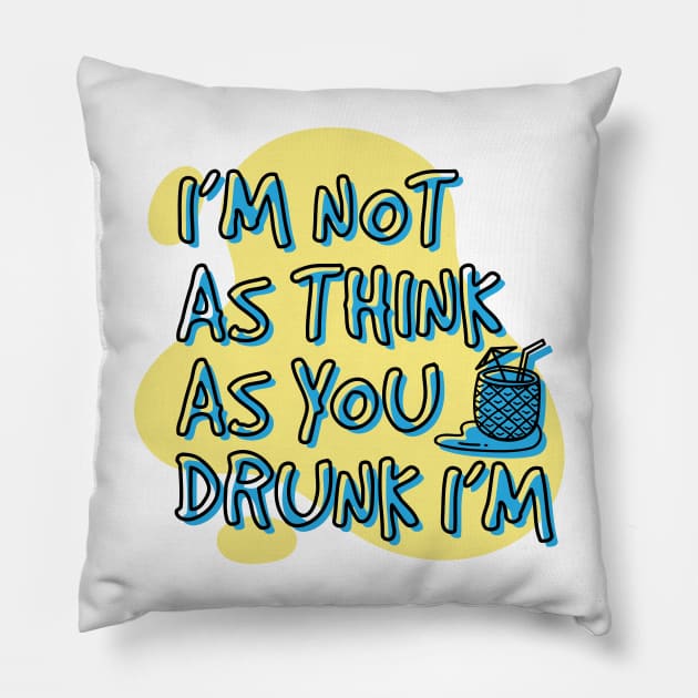 I'm not as think as you drunk I'm Pillow by PCStudio57