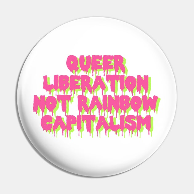 Queer Liberation Not Rainbow Capitalism Pin by SpaceDogLaika