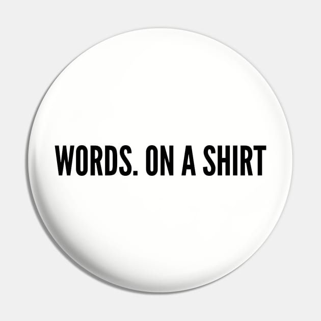 Clever - Words On A Shirt - Witty Slogan Joke Humor Statement Pin by sillyslogans