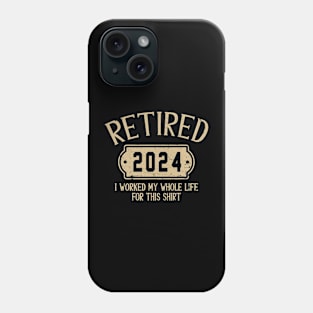 Retired 2024 retirement worked whole life for this Phone Case