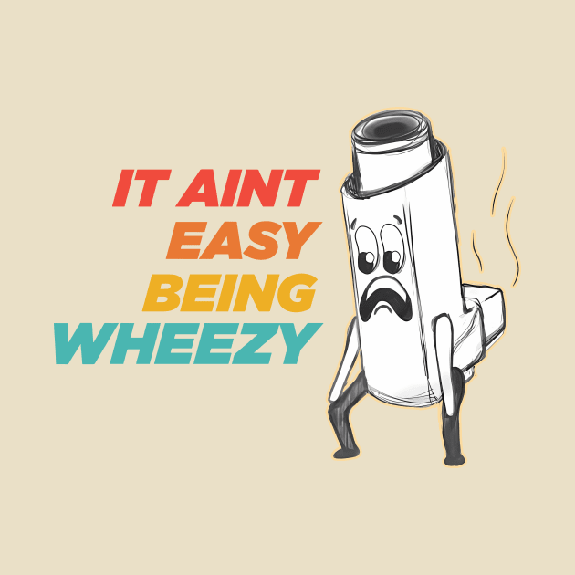 It Aint Easy Being Wheezy by Oridesigns