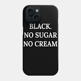 Black. No sugar no cream Phone Case