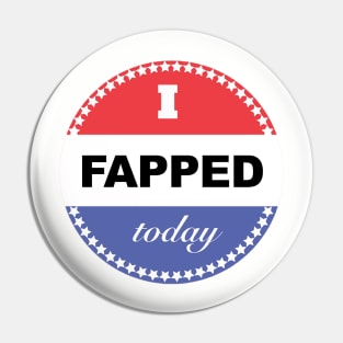 I Fapped Today Pin