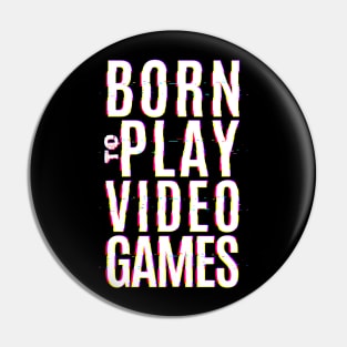 Born To Play Video Games Pin