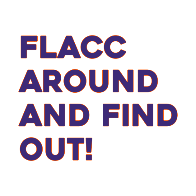 Flacc Around and Find Out by Sunoria