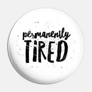 PERMANENTLY TIRED Pin