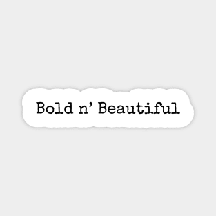 Bold  and Beautiful Magnet