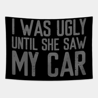 I was ugly until she saw my car Tapestry