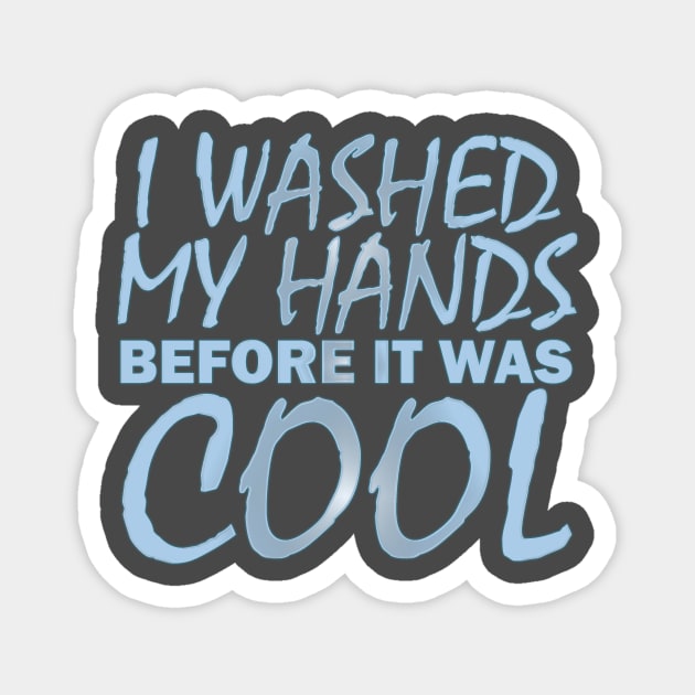 Washed my hands before it was cool Magnet by Clutterbooke