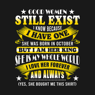 Good Women Still Exist I Know Because I Have One In October T-Shirt