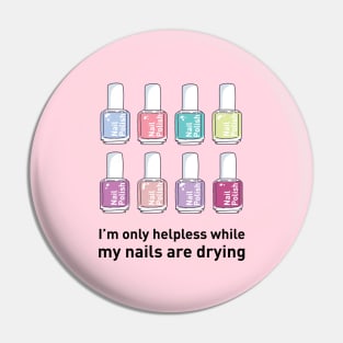 I'm Only Helpless While My Nails Are Drying Pin