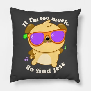 If I’m too much, go find less Pillow