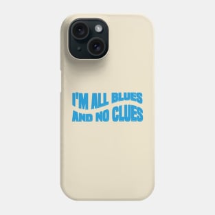 Awesome I'M ALL BLUES AND NO CLUES Phone Case