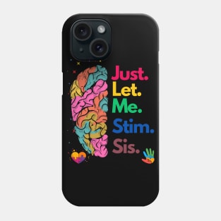 Just Let Me Stim Sis Phone Case