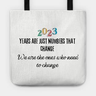 Years are just numbers that change. We are the ones who need to change Tote