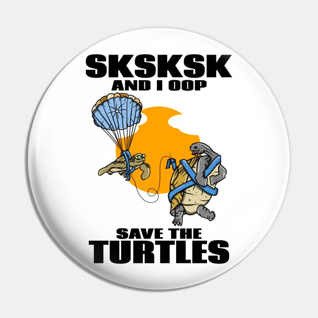 SKSKSK SAVE THE TURTLES Pin by mailboxdisco