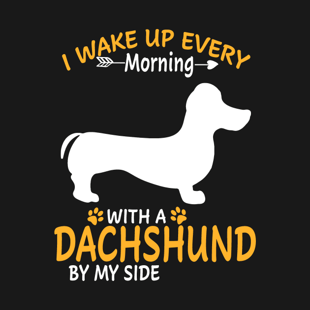 I Wake Up Every Morning With A Dachshund By My Side by Griseldaa