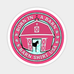 Born in a Barn - Barn Shirt USA Magnet