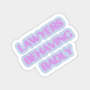 Lawyers Behaving Badly Magnet