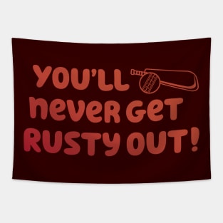 You'll Never Get Rusty Out! With cricket ball & bat Tapestry