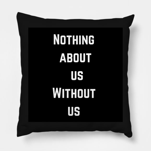 Nothing about us without us Pillow by Bear-n-Bee-shop