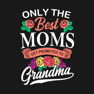 Only The Best Moms Flower Gift T-Shirt