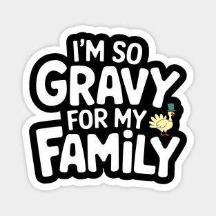 I'm So Gravy for My Family Thanksgiving Humor Pun Magnet