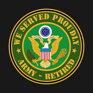 Army - We Served Proudly - Army Retired T-Shirt