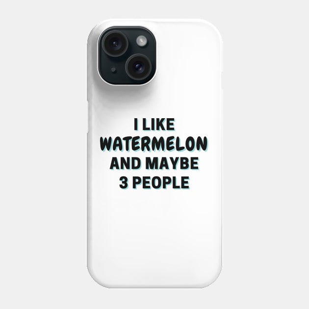 I Like Watermelon And Maybe 3 People Phone Case by Word Minimalism