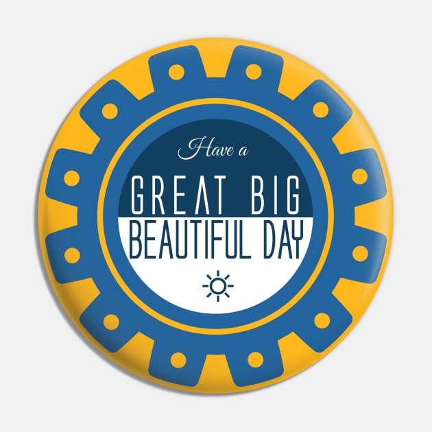 Have a Great Big Beautiful Day - Carousel of Progress Inspired Pin by Here With The Ears