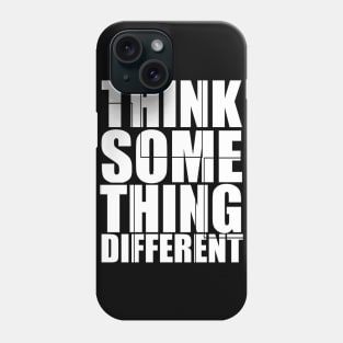 Think Someting Different Phone Case