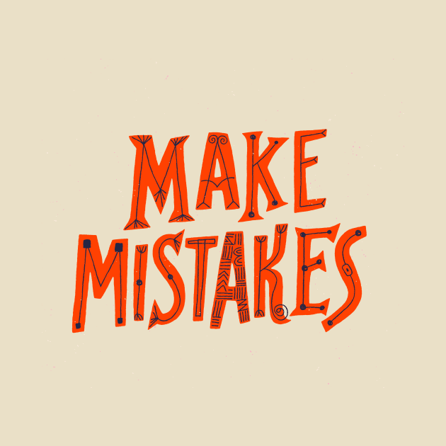 Make Mistakes by deekin