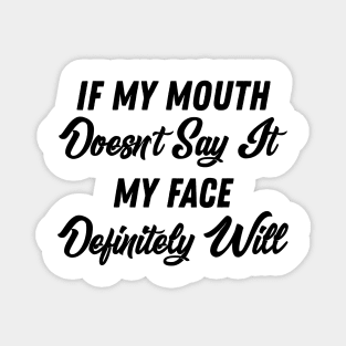 If My Mouth Doesn't Say It My Face Definitely Will - Funny Summer Sayings Quotes Sarcastic Gift Magnet