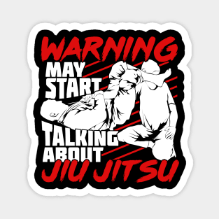 Warning May Start Talking About Jiu Jitsu Magnet