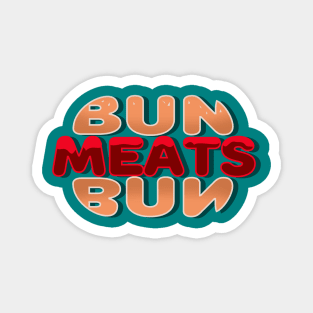 Bun Meats Bun - Deliciously Worded Hamburger Design No 1 Magnet