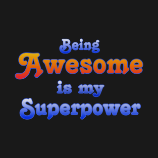 Being Awesome is my Superpower T-Shirt