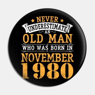 Never Underestimate An Old Man Who Was Born In November 1980 Happy Birthday 40 Years Old To Me You Pin