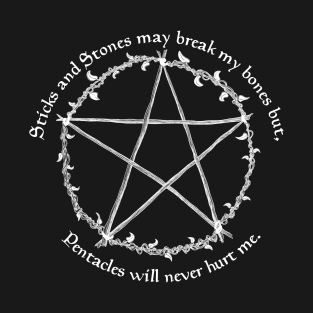 Sticks and Stones may break my bones but Pentacles will never hurt me. T-Shirt